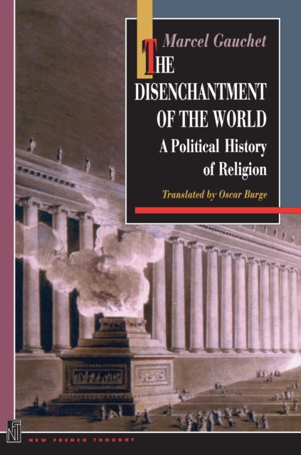 The Disenchantment of the World : A Political History of Religion, EPUB eBook