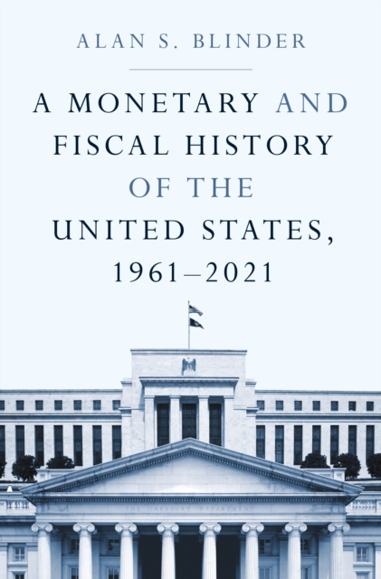 A Monetary and Fiscal History of the United States, 1961-2021, Hardback Book