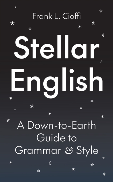 Stellar English : A Down-to-Earth Guide to Grammar and Style, Hardback Book