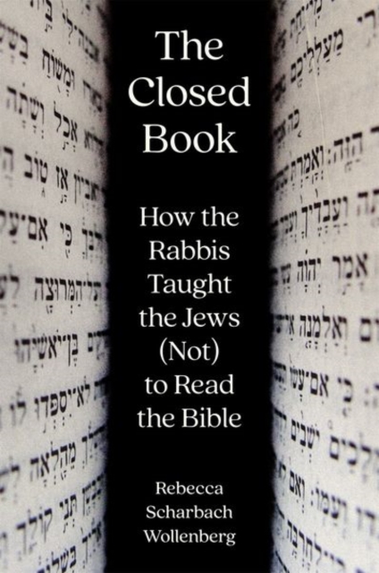 The Closed Book : How the Rabbis Taught the Jews (Not) to Read the Bible, Hardback Book
