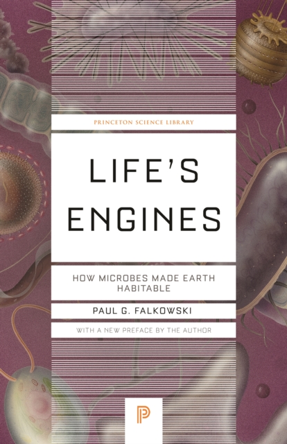 Life's Engines : How Microbes Made Earth Habitable, Paperback / softback Book