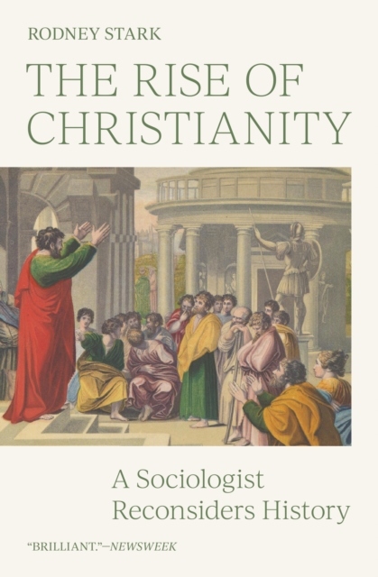 The Rise of Christianity : A Sociologist Reconsiders History, Paperback / softback Book