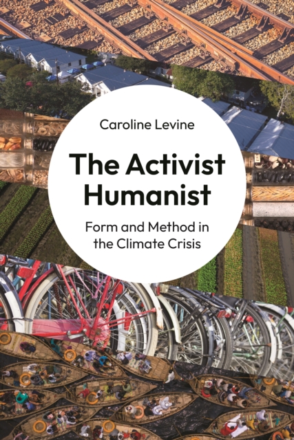 The Activist Humanist : Form and Method in the Climate Crisis, Paperback / softback Book