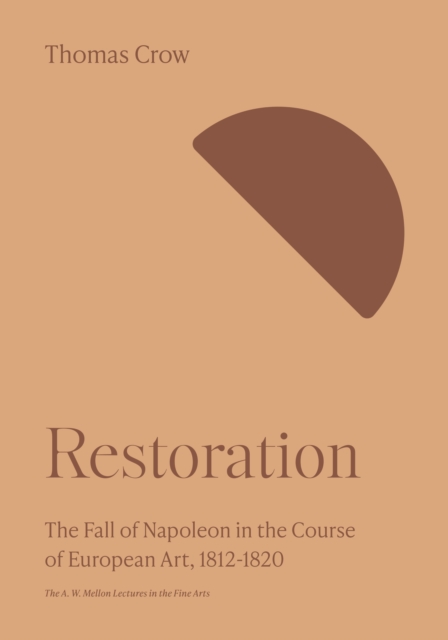 Restoration : The Fall of Napoleon in the Course of European Art, 1812-1820, EPUB eBook