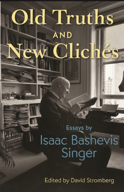 Old Truths and New Cliches : Essays by Isaac Bashevis Singer, Paperback / softback Book
