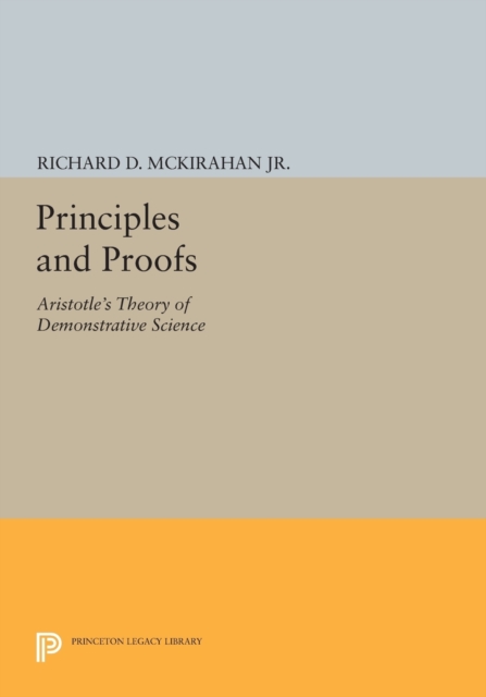Principles and Proofs : Aristotle's Theory of Demonstrative Science, Paperback / softback Book