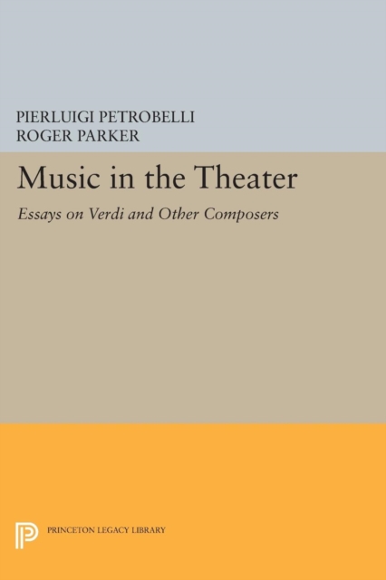 Music in the Theater : Essays on Verdi and Other Composers, Paperback / softback Book