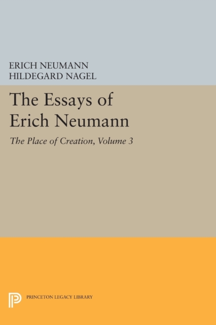 The Essays of Erich Neumann, Volume 3 : The Place of Creation, Paperback / softback Book