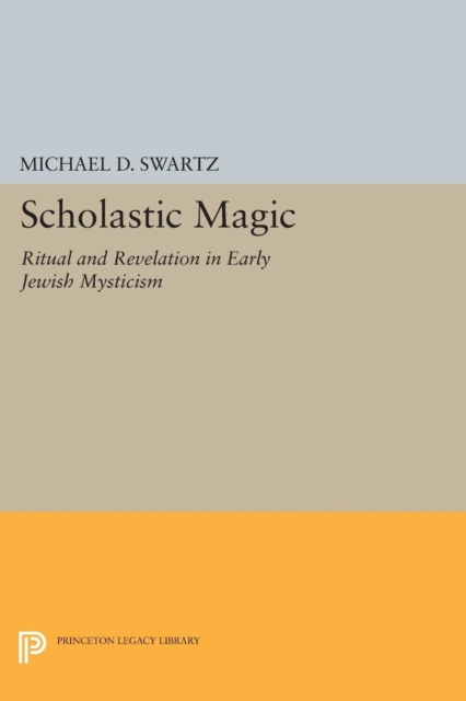 Scholastic Magic : Ritual and Revelation in Early Jewish Mysticism, Paperback / softback Book