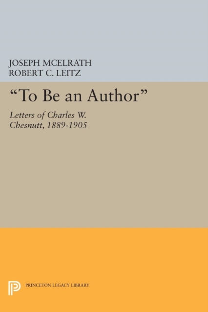"To Be an Author" : Letters of Charles W. Chesnutt, 1889-1905, Paperback / softback Book