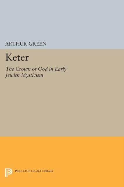 Keter : The Crown of God in Early Jewish Mysticism, Paperback / softback Book