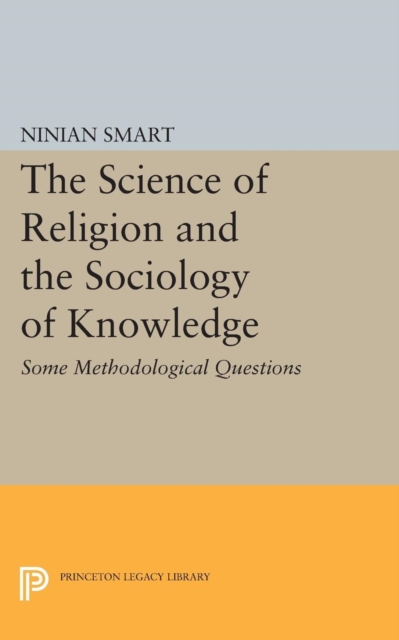 The Science of Religion and the Sociology of Knowledge : Some Methodological Questions, Paperback / softback Book