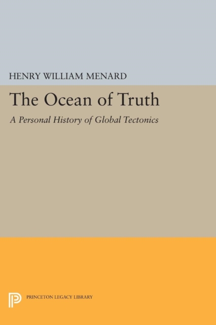 The Ocean of Truth : A Personal History of Global Tectonics, Paperback / softback Book