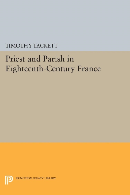 Priest and Parish in Eighteenth-Century France, Paperback / softback Book