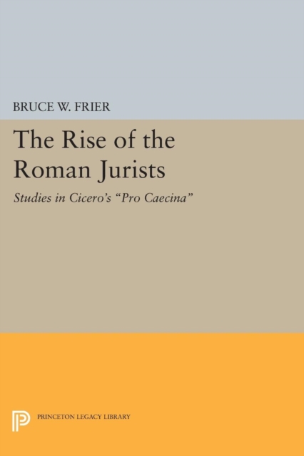 The Rise of the Roman Jurists : Studies in Cicero's Pro Caecina, Paperback / softback Book