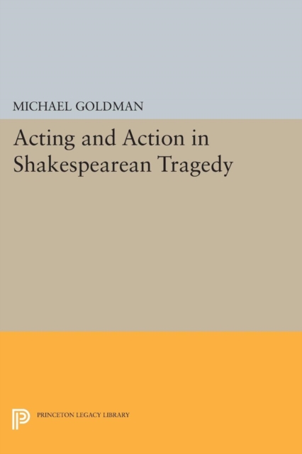 Acting and Action in Shakespearean Tragedy, Paperback / softback Book