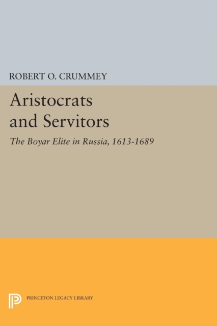 Aristocrats and Servitors : The Boyar Elite in Russia, 1613-1689, Paperback / softback Book