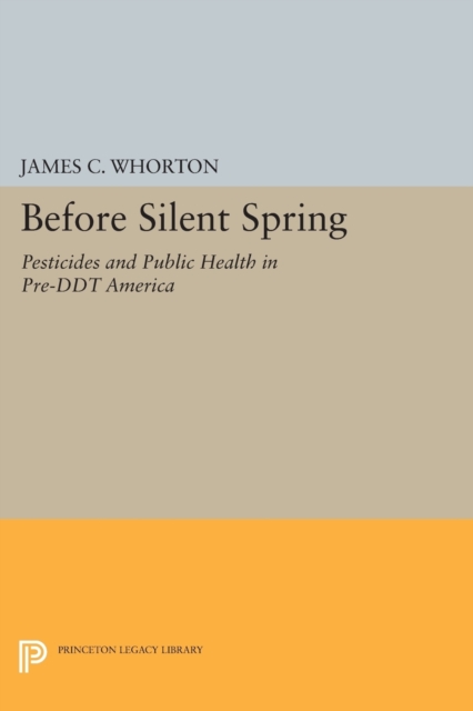 Before Silent Spring : Pesticides and Public Health in Pre-DDT America, Paperback / softback Book