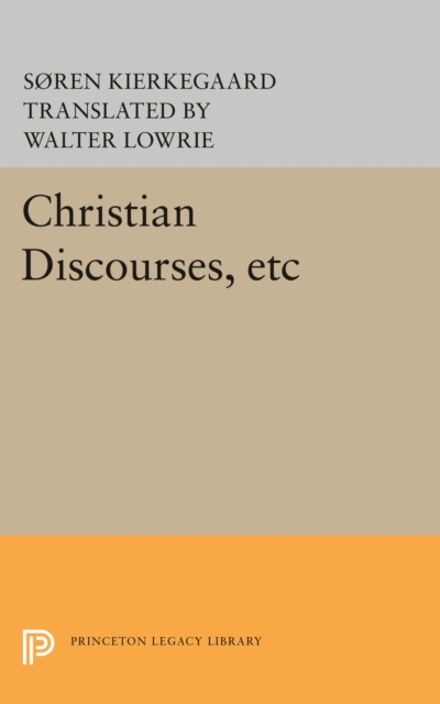 Christian Discourses, etc : The Lilies of the Field and the Birds of the Air and Three Discourses At the Communion on Fridays, Paperback / softback Book