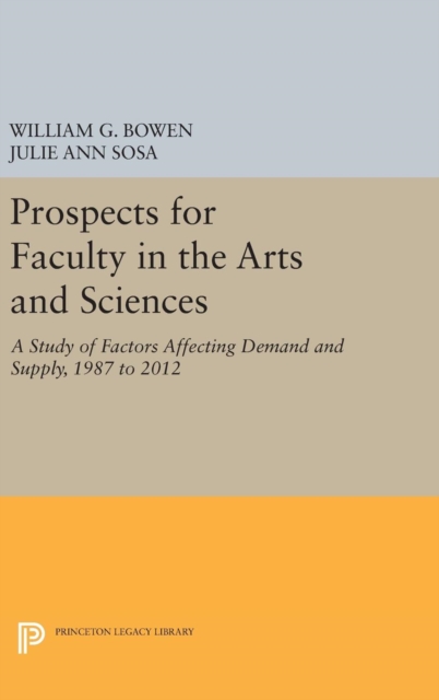Prospects for Faculty in the Arts and Sciences : A Study of Factors Affecting Demand and Supply, 1987 to 2012, Hardback Book
