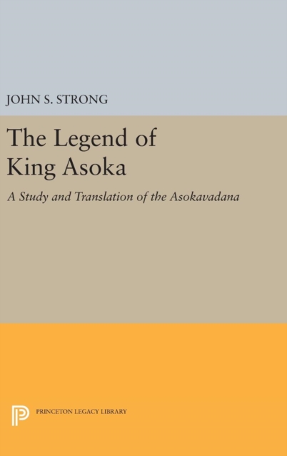 The Legend of King Asoka : A Study and Translation of the Asokavadana, Hardback Book