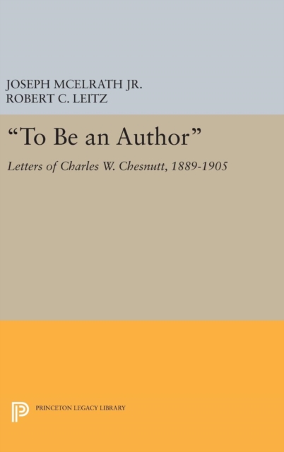 "To Be an Author" : Letters of Charles W. Chesnutt, 1889-1905, Hardback Book