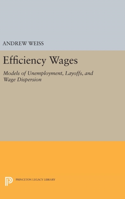 Efficiency Wages : Models of Unemployment, Layoffs, and Wage Dispersion, Hardback Book