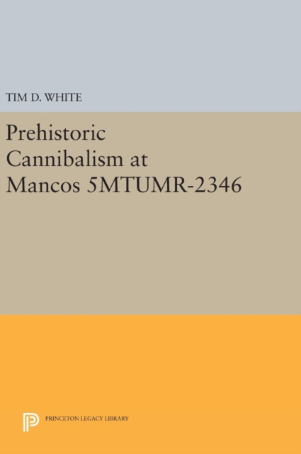 Prehistoric Cannibalism at Mancos 5MTUMR-2346, Hardback Book