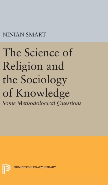 The Science of Religion and the Sociology of Knowledge : Some Methodological Questions, Hardback Book