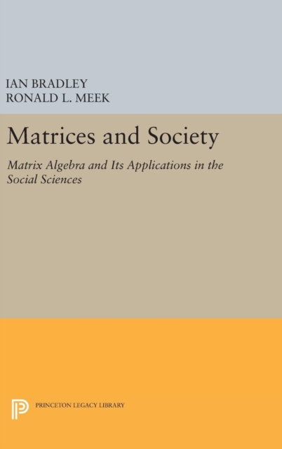 Matrices and Society : Matrix Algebra and Its Applications in the Social Sciences, Hardback Book