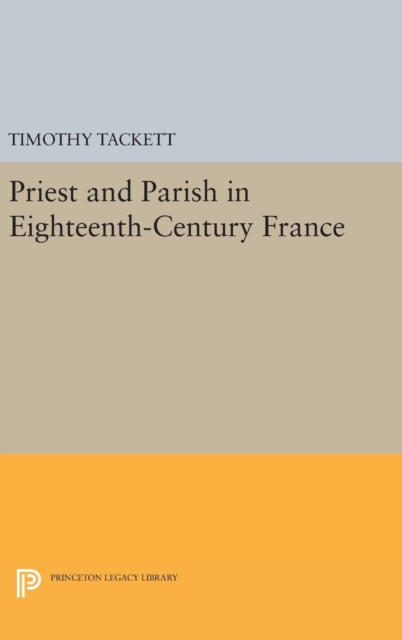 Priest and Parish in Eighteenth-Century France, Hardback Book