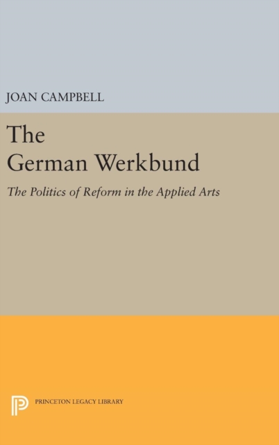 The German Werkbund : The Politics of Reform in the Applied Arts, Hardback Book