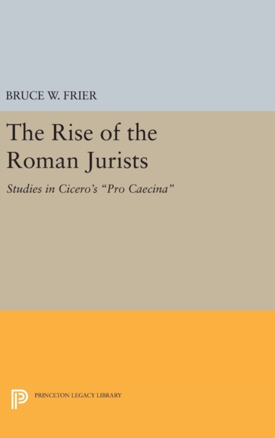 The Rise of the Roman Jurists : Studies in Cicero's Pro Caecina, Hardback Book