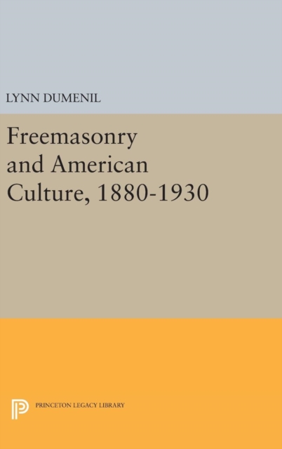 Freemasonry and American Culture, 1880-1930, Hardback Book