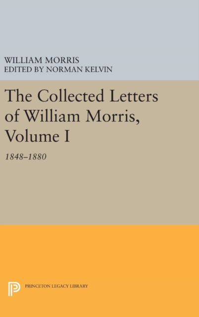 The Collected Letters of William Morris, Volume I : 1848-1880, Hardback Book