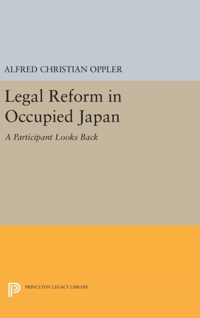 Legal Reform in Occupied Japan : A Participant Looks Back, Hardback Book