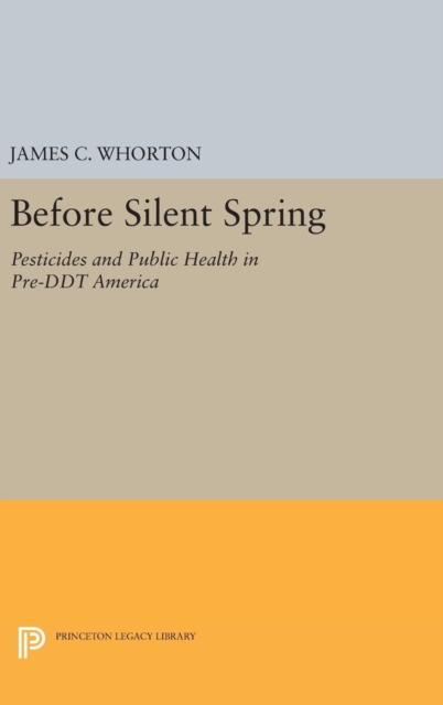 Before Silent Spring : Pesticides and Public Health in Pre-DDT America, Hardback Book