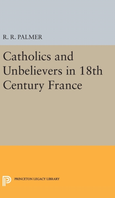Catholics and Unbelievers in 18th Century France, Hardback Book