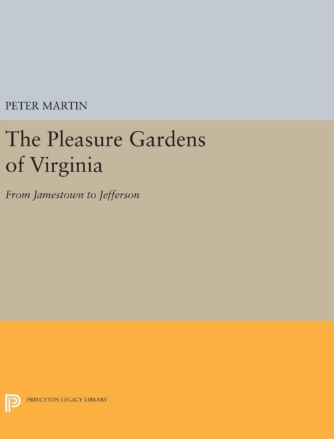 The Pleasure Gardens of Virginia : From Jamestown to Jefferson, Hardback Book