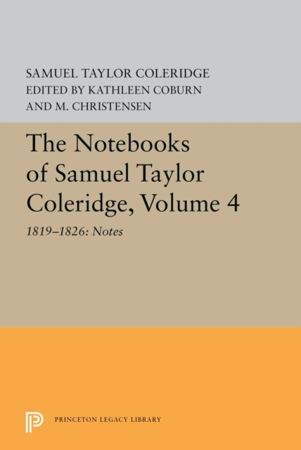The Notebooks of Samuel Taylor Coleridge, Volume 4 : 1819-1826: Notes, Hardback Book