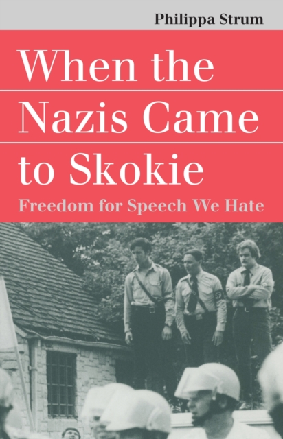 When the Nazis Came to Skokie : Freedom for Speech We Hate, Paperback / softback Book