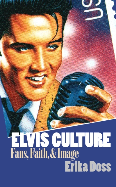 Elvis Culture : Fans, Faith, and Image, Hardback Book