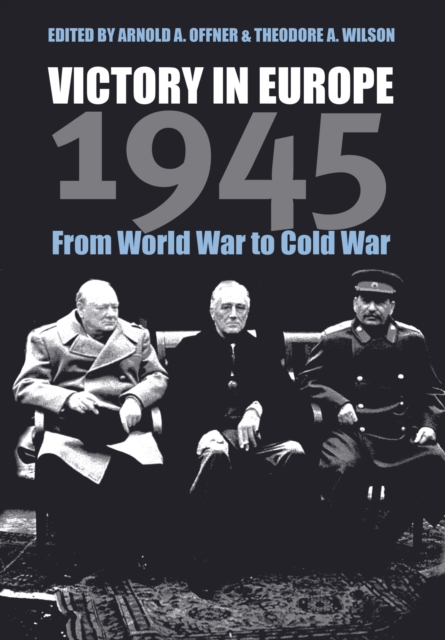 Victory in Europe, 1945 : From World War to Cold War, Hardback Book