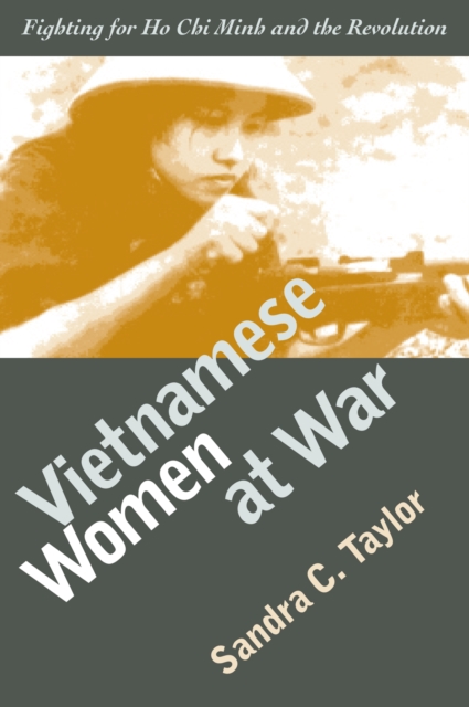 Vietnamese Women at War : Fighting for Ho Chi Minh and the Revolution, Paperback / softback Book