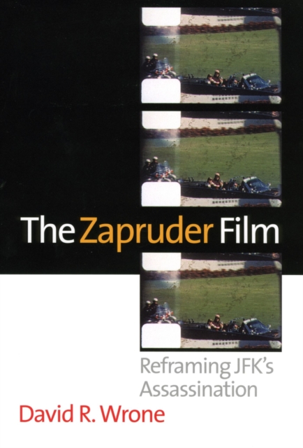 The Zapruder Film : Reframing Jfk's Assassination, Hardback Book