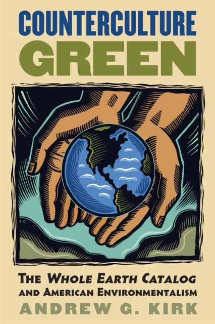Counterculture Green : The Whole Earth Catalog and American Environmentalism, Hardback Book