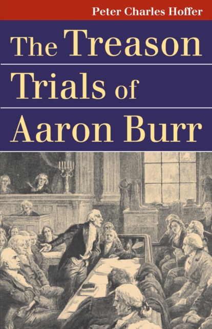 The Treason Trials of Aaron Burr, Paperback / softback Book