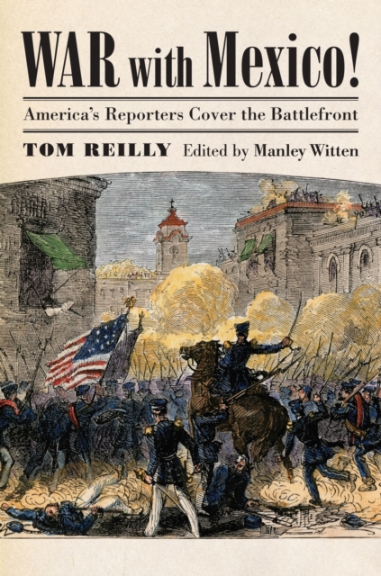 War with Mexico! : America's Reporters Cover the Battlefront, Hardback Book