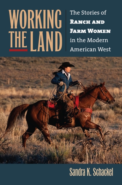 Working the Land : The Stories of Ranch and Farm Women in the Modern American West, Hardback Book