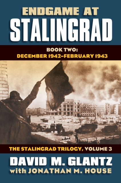 Endgame at Stalingrad: The Stalingrad Trilogy, Volume 3 : Book Two: December 1942-January 1943, Hardback Book